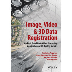 Image, Video and 3D Data Registration: Medical, Satellite and Video Processing Applications with Quality Metrics