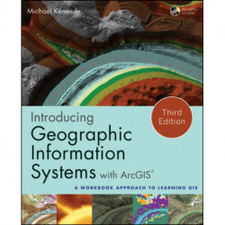 Introducing Geographic Information Systems with ArcGIS: A Workbook Approach to Learning GIS