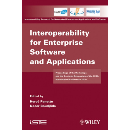 Interoperability for Enterprise Software and Applications: Proceedings of the Workshops and the Doctorial Symposium of the I-ESA International Conference 2010