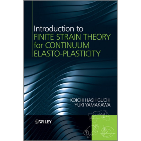 Introduction to Finite Strain Theory for Continuum Elasto-Plasticity