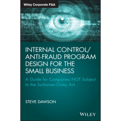 Internal Control/Anti-Fraud Program Design for the Small Business: A Guide for Companies NOT Subject to the Sarbanes-Oxley Act