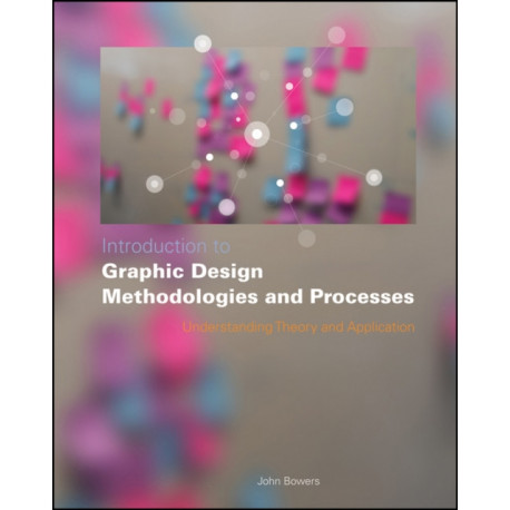 Introduction to Graphic Design Methodologies and Processes: Understanding Theory and Application