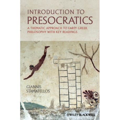 Introduction to Presocratics: A Thematic Approach to Early Greek Philosophy with Key Readings
