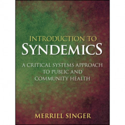 Introduction to Syndemics: A Critical Systems Approach to Public and Community Health