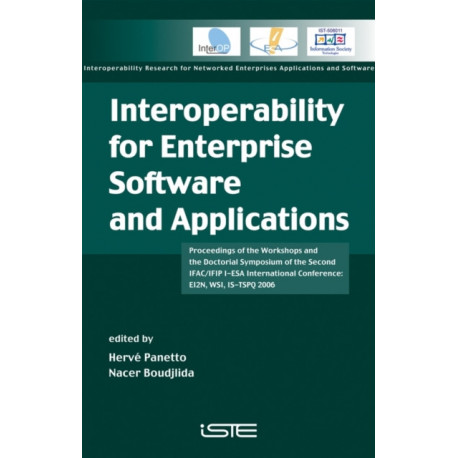 Interoperability for Enterprise Software and Applications: Proceedings of the Workshops and the Doctorial Symposium of the Second IFAC/IFIP I-ESA International Conference: EI2N, WSI, IS-TSPQ 2006