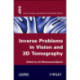 Inverse Problems in Vision and 3D Tomography