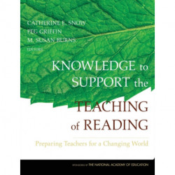 Knowledge to Support the Teaching of Reading: Preparing Teachers for a Changing World