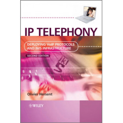 IP Telephony: Deploying VoIP Protocols and IMS Infrastructure