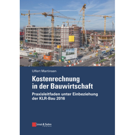 Kostenrechnung in der Bauwirtschaft: Praxisleitfaden unter Einbeziehung der KLR-Bau 2016