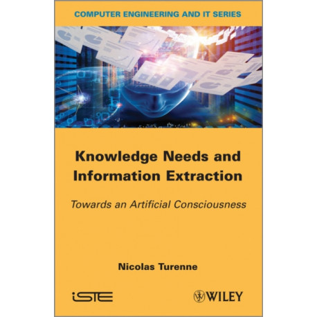 Knowledge Needs and Information Extraction: Towards an Artificial Consciousness