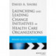 Launching and Leading Change Initiatives in Health Care Organizations: Managing Successful Projects