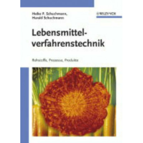 Lebensmittelverfahrenstechnik: Rohstoffe, Prozesse, Produkte