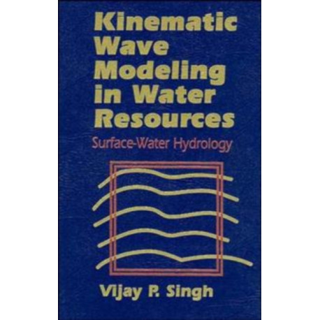 Kinematic Wave Modeling in Water Resources: Surface-Water Hydrology