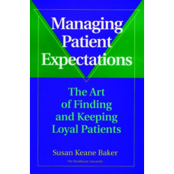 Managing Patient Expectations: The Art of Finding and Keeping Loyal Patients