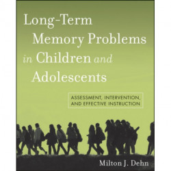 Long-Term Memory Problems in Children and Adolescents: Assessment, Intervention, and Effective Instruction