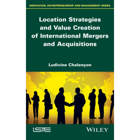 Location Strategies and Value Creation of International Mergers and Acquisitions