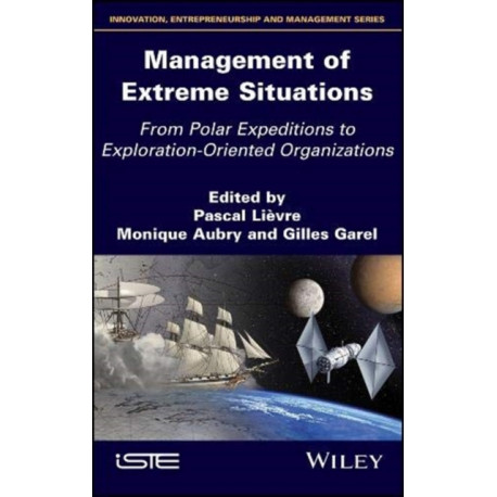 Management of Extreme Situations: From Polar Expeditions to Exploration-oriented Organizations
