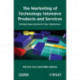 The Marketing of Technology Intensive Products and Services: Driving Innovations for Non-Marketers