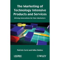 The Marketing of Technology Intensive Products and Services: Driving Innovations for Non-Marketers
