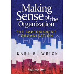 Making Sense of the Organization, Volume 2: The Impermanent Organization