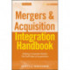 Mergers & Acquisitions Integration Handbook, + Website: Helping Companies Realize The Full Value of Acquisitions