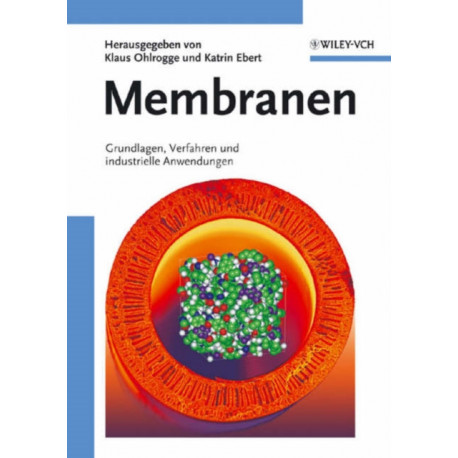 Membranen: Grundlagen, Verfahren und Industrielle Anwendungen