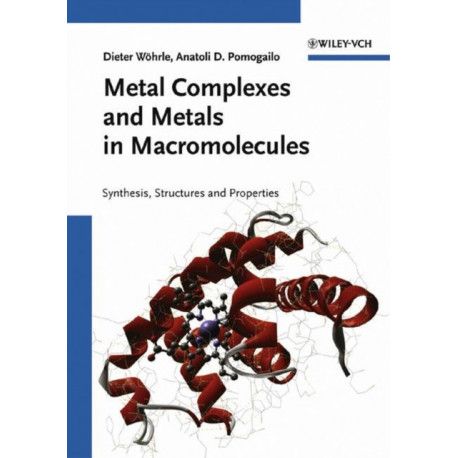 Metal Complexes and Metals in Macromolecules: Synthesis, Structure and Properties