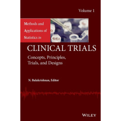Methods and Applications of Statistics in Clinical Trials, Volume 1: Concepts, Principles, Trials, and Designs