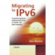 Migrating to IPv6: A Practical Guide to Implementing IPv6 in Mobile and Fixed Networks