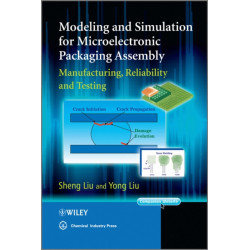 Modeling and Simulation for Microelectronic Packaging Assembly: Manufacturing, Reliability and Testing