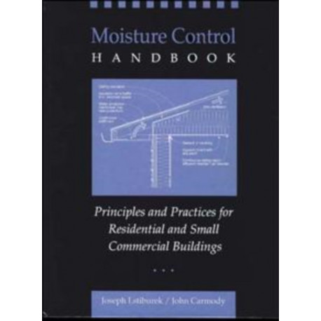 Moisture Control Handbook: Principles and Practices for Residential and Small Commercial Buildings