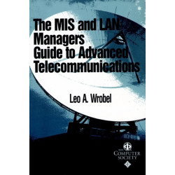 The MIS and LAN Manager's Guide to Advanced Telecommunications