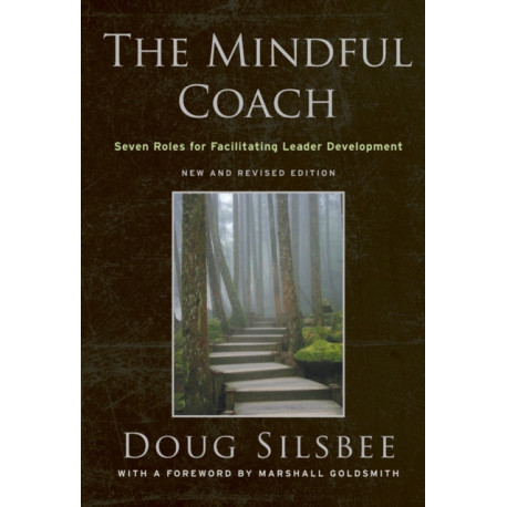 The Mindful Coach: Seven Roles for Facilitating Leader Development