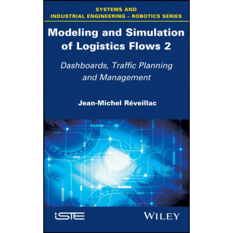 Modeling and Simulation of Logistics Flows 2: Dashboards, Traffic Planning and Management