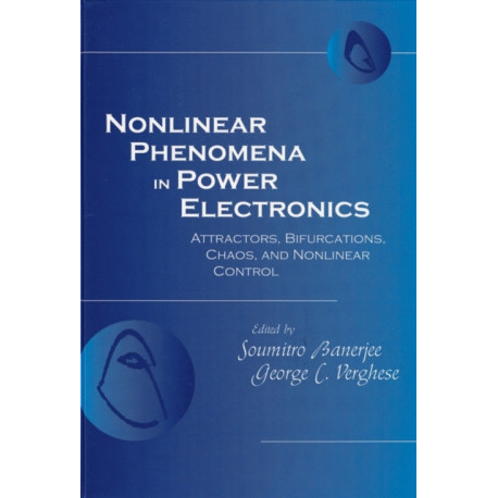 Nonlinear Phenomena in Power Electronics: Bifurcations, Chaos, Control, and Applications
