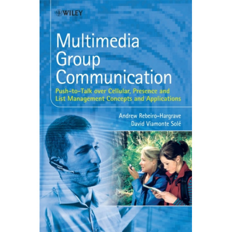 Multimedia Group Communication: Push-to-Talk over Cellular, Presence and List Management Concepts and Applications