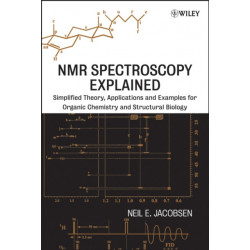 NMR Spectroscopy Explained: Simplified Theory, Applications and Examples for Organic Chemistry and Structural Biology
