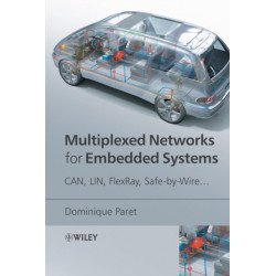 Multiplexed Networks for Embedded Systems: CAN, LIN, FlexRay, Safe-by-Wire...