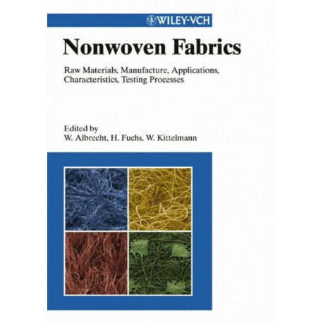 Nonwoven Fabrics: Raw Materials, Manufacture, Applications, Characteristics, Testing Processes