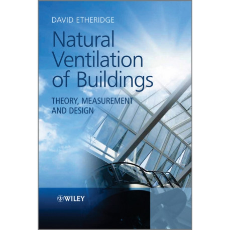 Natural Ventilation of Buildings: Theory, Measurement and Design