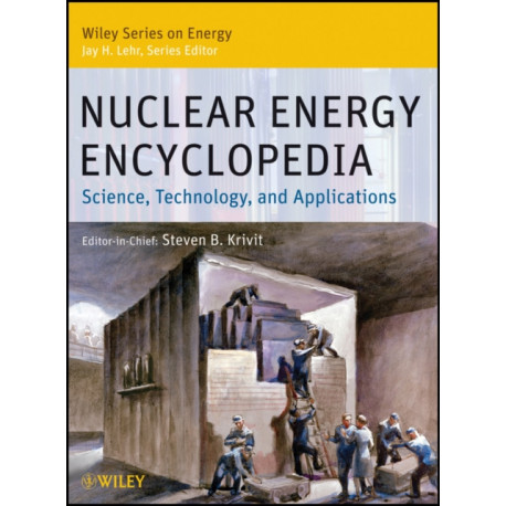 Nuclear Energy Encyclopedia: Science, Technology, and Applications