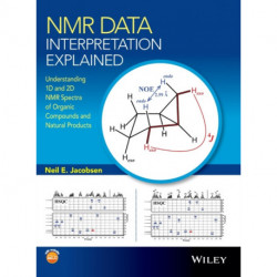 NMR Data Interpretation Explained: Understanding 1D and 2D NMR Spectra of Organic Compounds and Natural Products