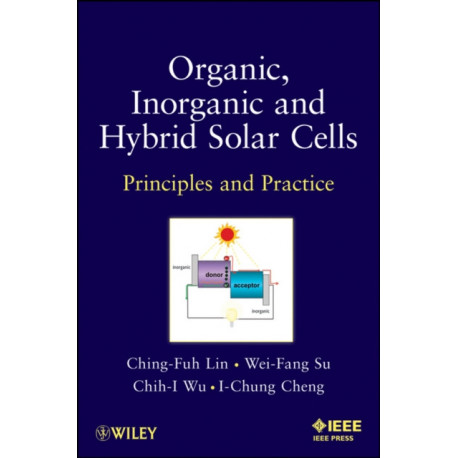 Organic, Inorganic and Hybrid Solar Cells: Principles and Practice