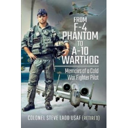 From Phantom to Warthog: Memoirs of a Cold War Fighter Pilot