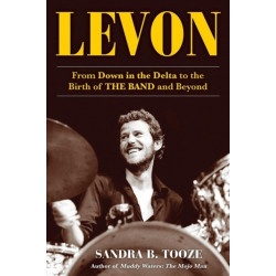 Levon: From Down in the Delta to the Birth of The Band and Beyond