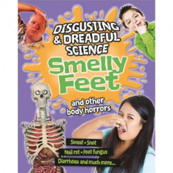 Disgusting and Dreadful Science: Smelly Feet and Other Body Horrors