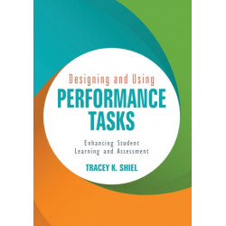 Designing and Using Performance Tasks: Enhancing Student Learning and Assessment