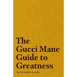 The Gucci Mane Guide to Greatness