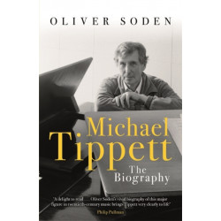 Michael Tippett: The Biography