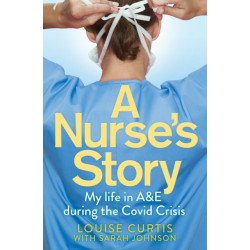 A Nurse's Story: My Life in A&E During the Covid Crisis